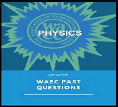 WAEC Physics Questions and Answers: this is for 2023/2024