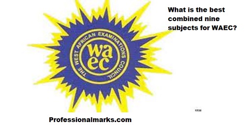 What is the best combined nine subjects for WAEC?