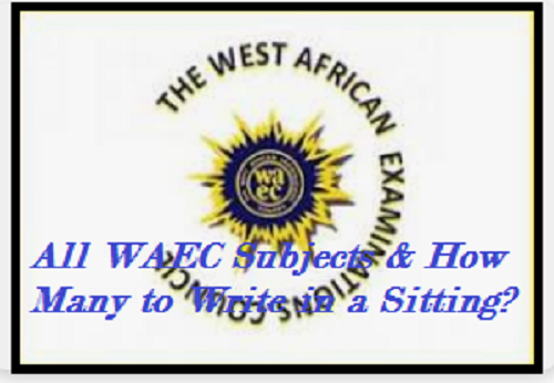 All WAEC subjects & How many to write in a sitting?