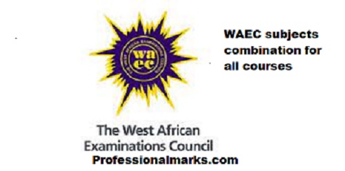 WAEC subjects combination for all courses