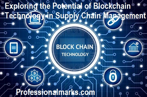 Exploring the Potential of Blockchain Technology in Supply Chain Management