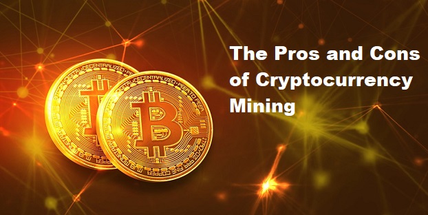 The Pros and Cons of Cryptocurrency Mining: