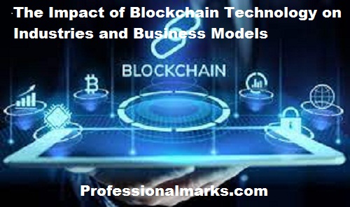 The Impact of Blockchain Technology on Industries and Business Models