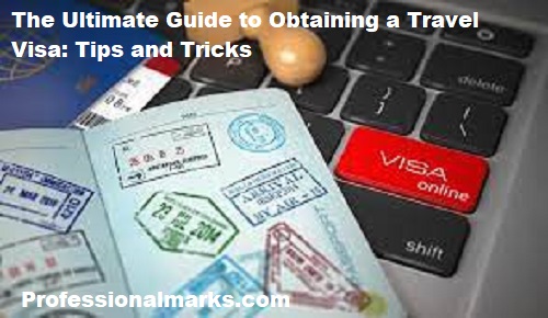 The Ultimate Guide to Obtaining a Travel Visa: Tips and Tricks