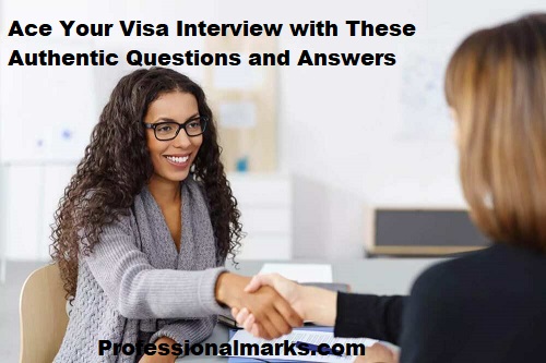 Ace Your Visa Interview with These Authentic Questions and Answers