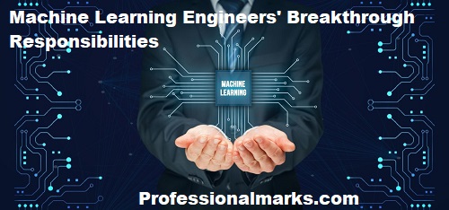 Machine Learning Engineers’ Breakthrough Responsibilities
