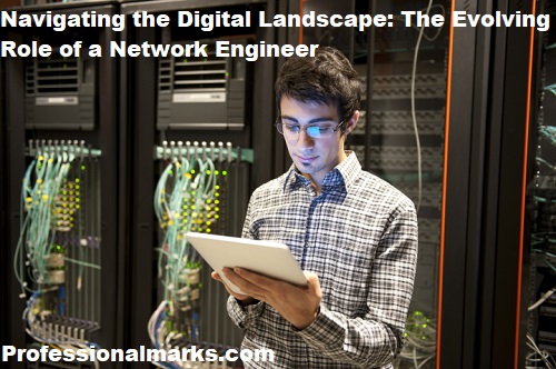 Navigating the Digital Landscape: The Evolving Role of a Network Engineer
