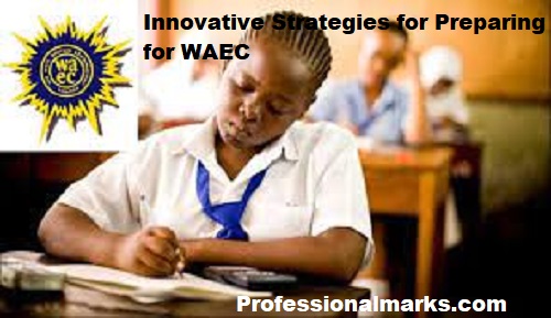 Innovative Strategies for Preparing for WAEC Exams in Nigeria: Lessons from Successful Students