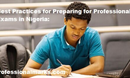 Best Practices for Preparing for Professional Exams in Nigeria: