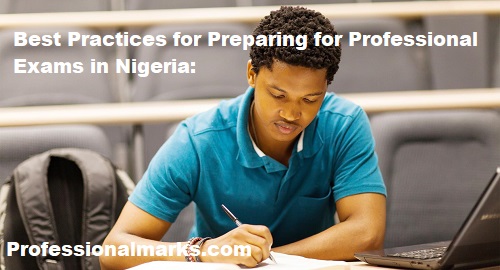 Best Practices for Preparing for Professional Exams in Nigeria: