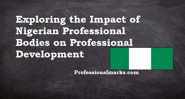 Exploring the Impact of Nigerian Professional Bodies on Professional Development