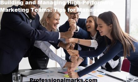 Building and Managing High-Performing Marketing Teams: Tips for Managers