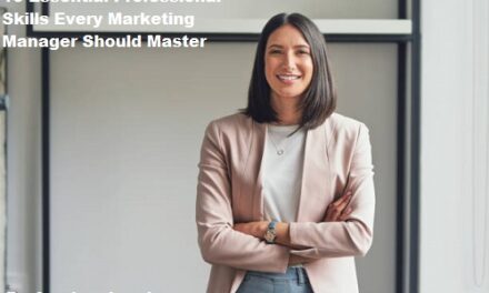 10 Essential Professional Skills Every Marketing Manager Should Master