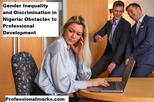 Gender Inequality and Discrimination in Nigeria: Obstacles to Professional Development