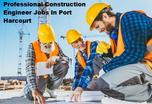 Professional Construction Engineer Jobs In Port Harcourt