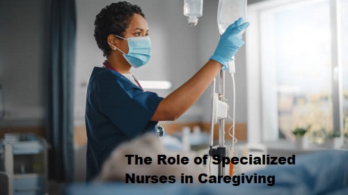 The Role of Specialized Nurses in Caregiving