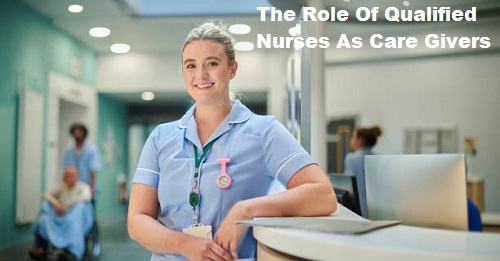 The Role Of Qualified Nurses As Care Givers