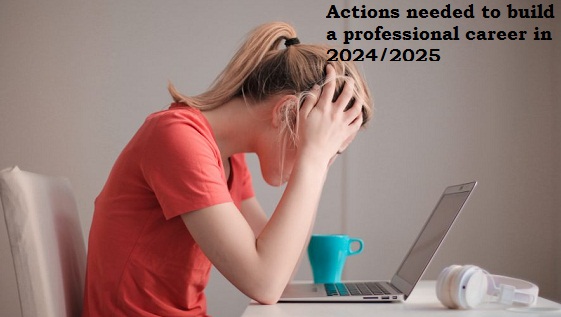 Actions needed to build a professional career in 2024/2025