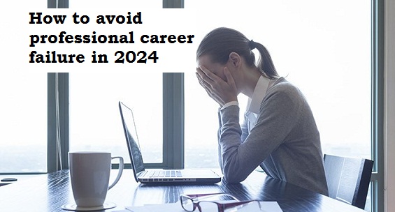 How to avoid professional career failure in 2024