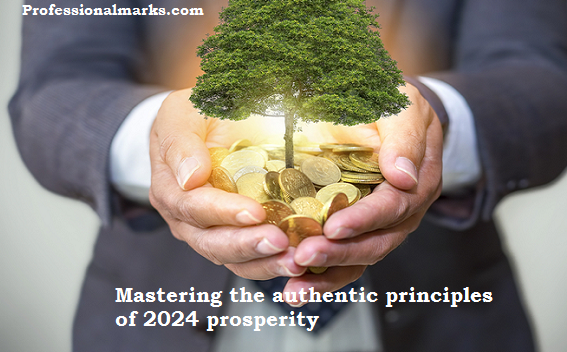 Mastering the authentic principles of 2024 prosperity