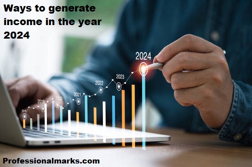Ways to generate income in the year 2024